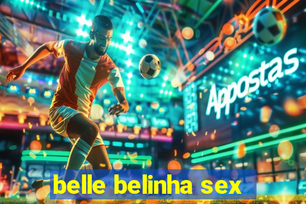 belle belinha sex